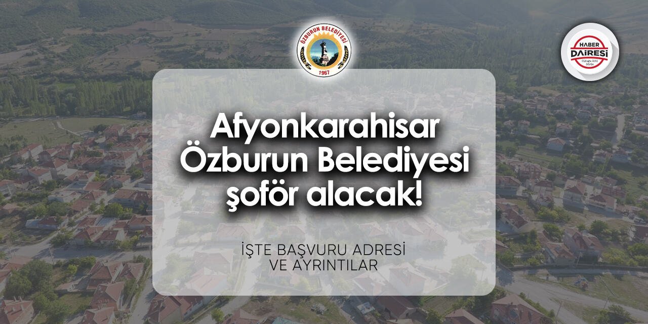 Afyonkarahisar Özburun Belediyesi iş başvurusu 2024