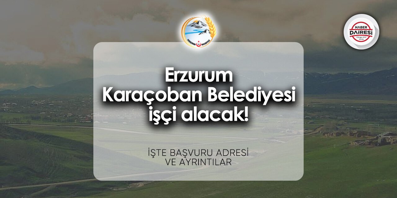 Erzurum Karaçoban Belediyesi personel alımı - iş başvurusu 2024