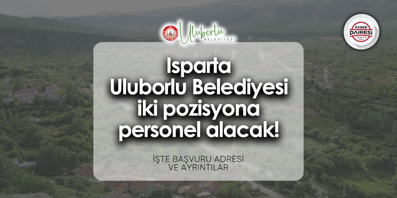 Isparta Uluborlu Belediyesi personel alımı - iş başvurusu 2024