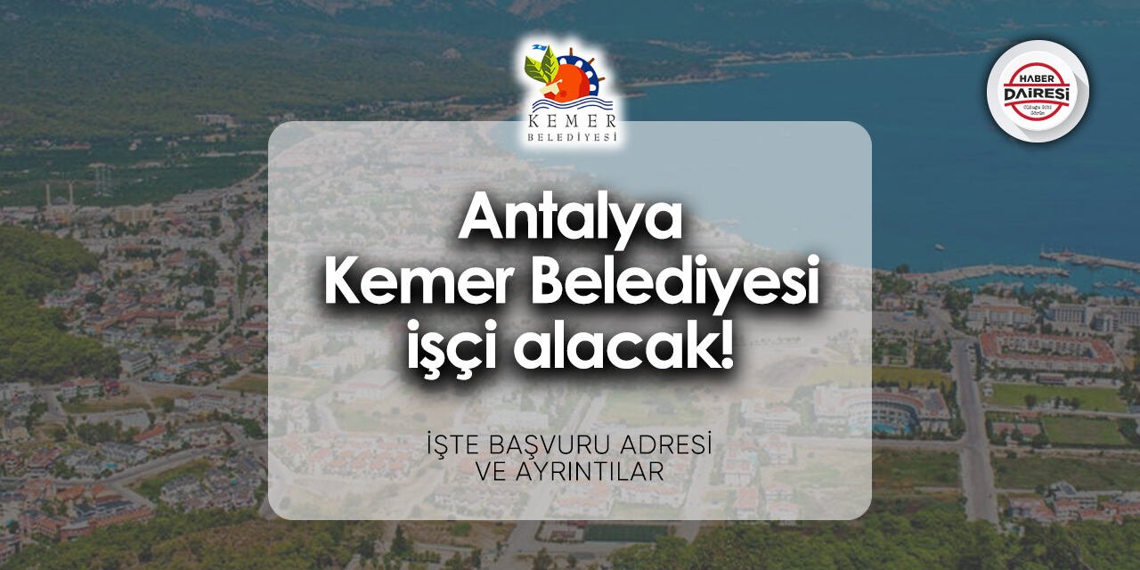 Antalya Kemer Belediyesi işçi alımı 2024 | İşte başvuru adresi