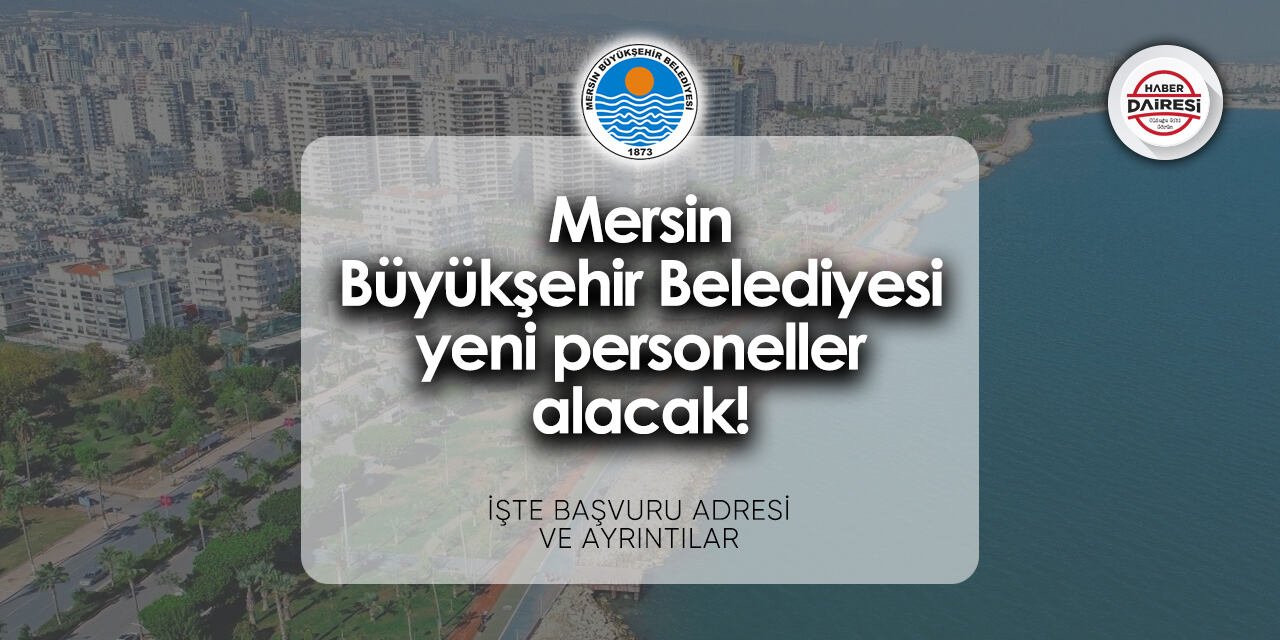 Mersin Büyükşehir Belediyesi personel alımı 2024 | TIKLA BAŞVUR