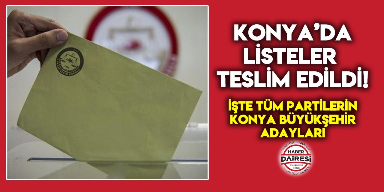 İşte Konya’nın Büyükşehir Belediye Başkan adayları 2024 listesi