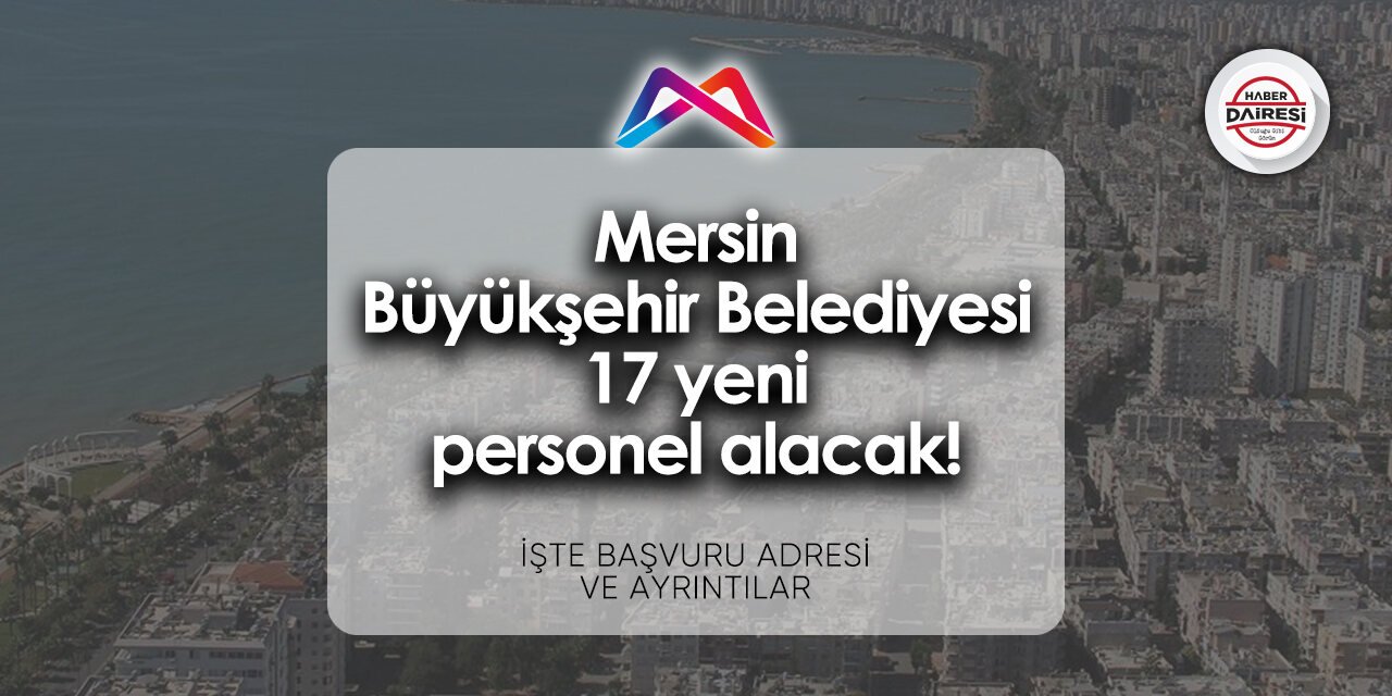 Mersin Büyükşehir Belediyesi iş başvurusu 2024 | 17 kişi alacak!