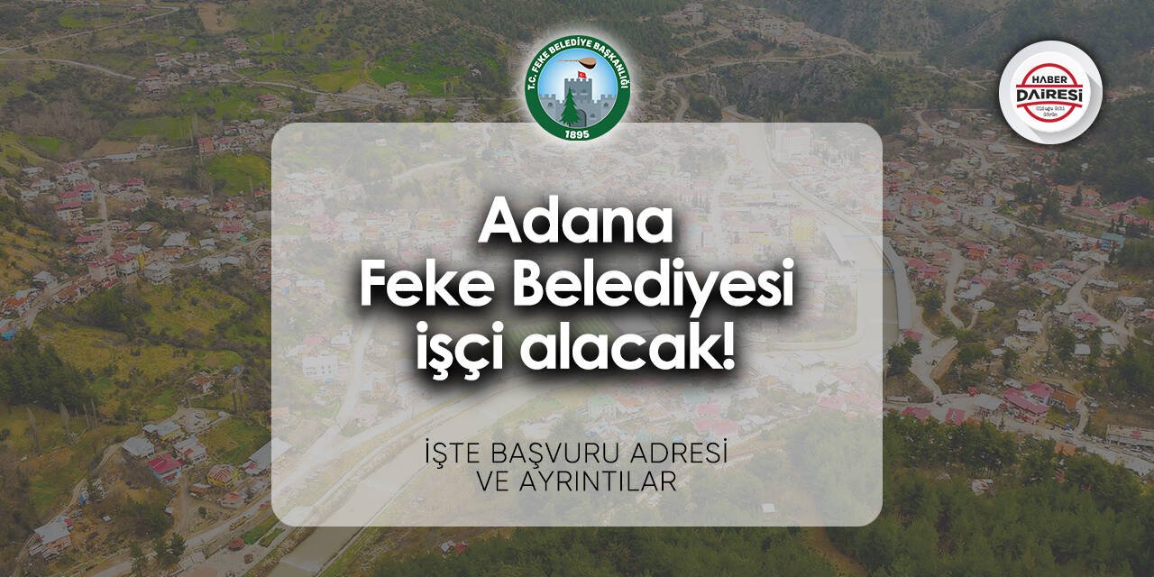 Adana Feke Belediyesi iş başvurusu 2024 | İşte başvuru adresi
