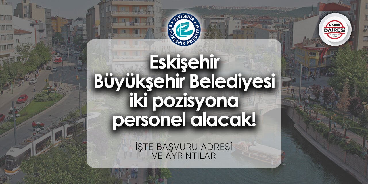 Eskişehir Büyükşehir Belediyesi personel alımı - iş başvurusu 2024