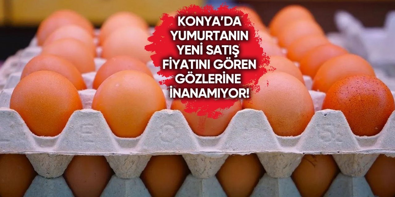 Konya’da Ramazan öncesi yumurta fiyatlarında şaşırtan gelişme