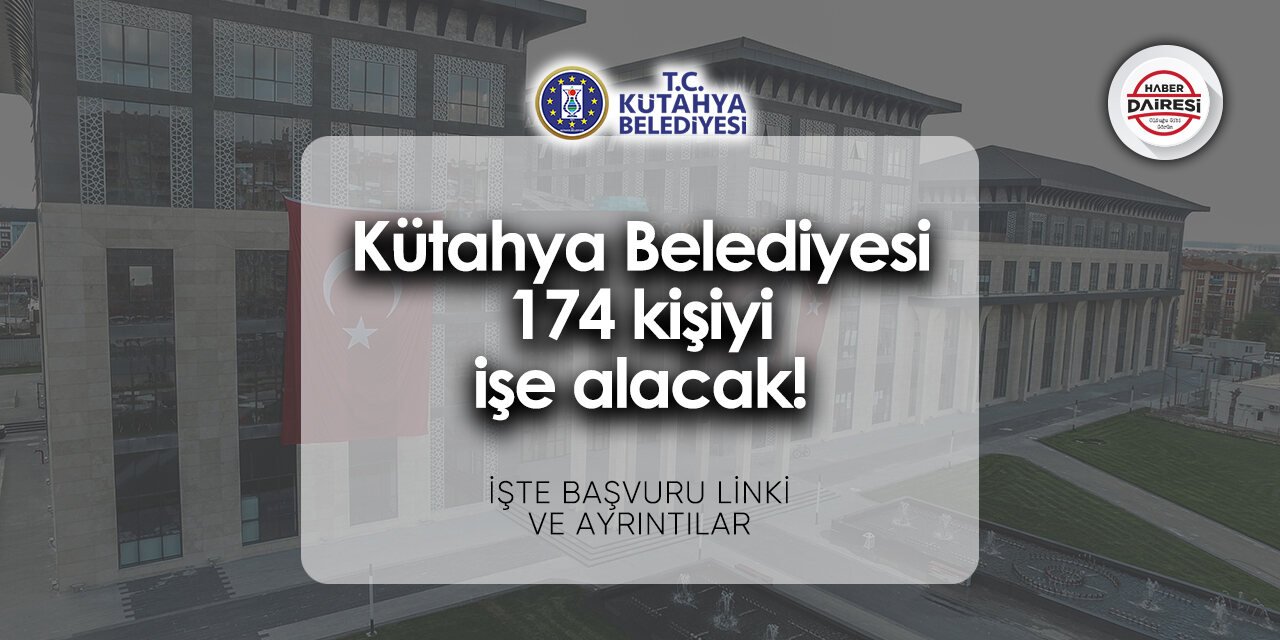 Kütahya Belediyesi personel alımı 2024 | TIKLA BAŞVUR