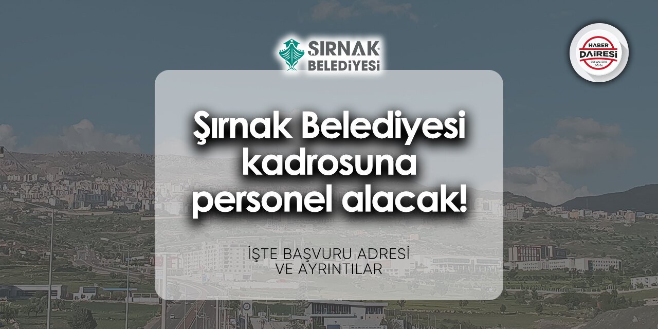 Şırnak Belediyesi personel alımı - iş başvurusu 2024