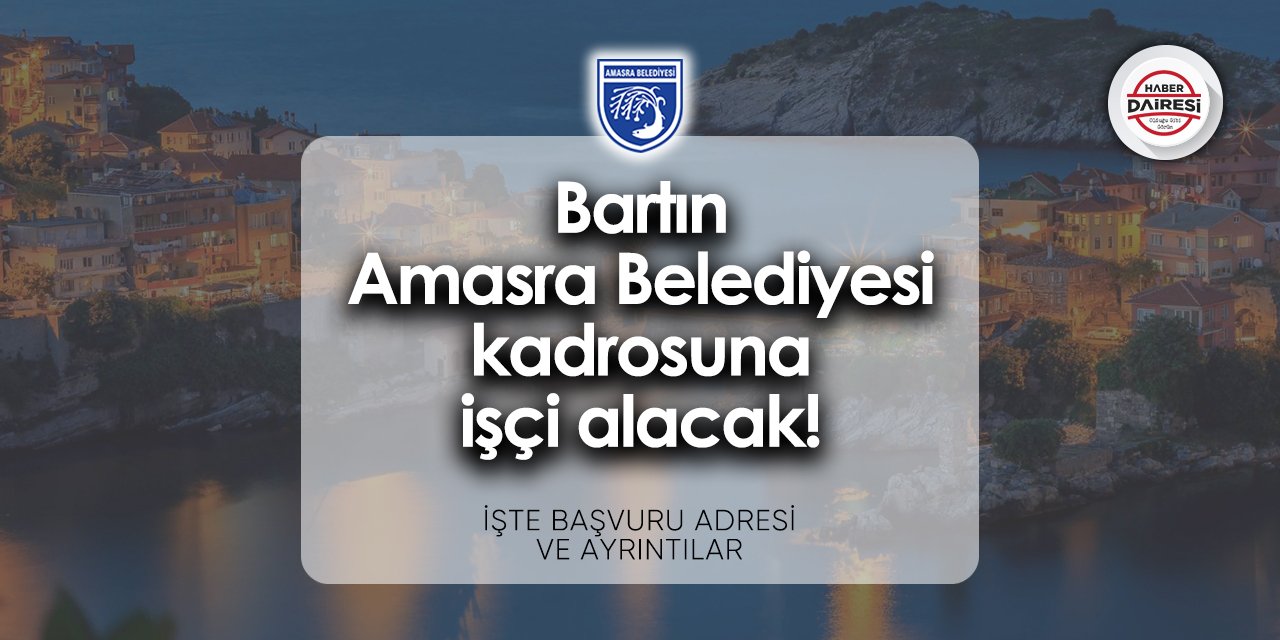 Bartın Amasra Belediyesi iş başvurusu 2024 | Başvurular başladı