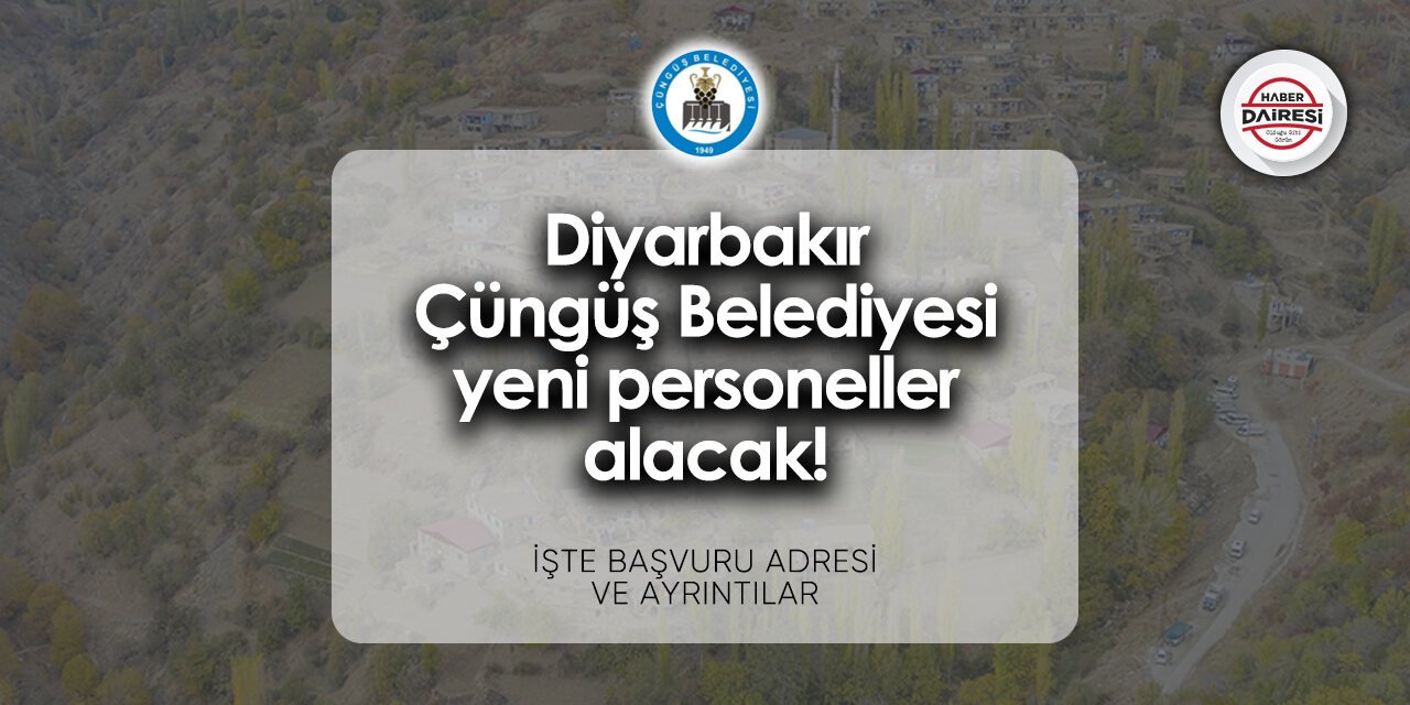 Diyarbakır Çüngüş Belediyesi personel alımı 2024 | Başvurular başladı!