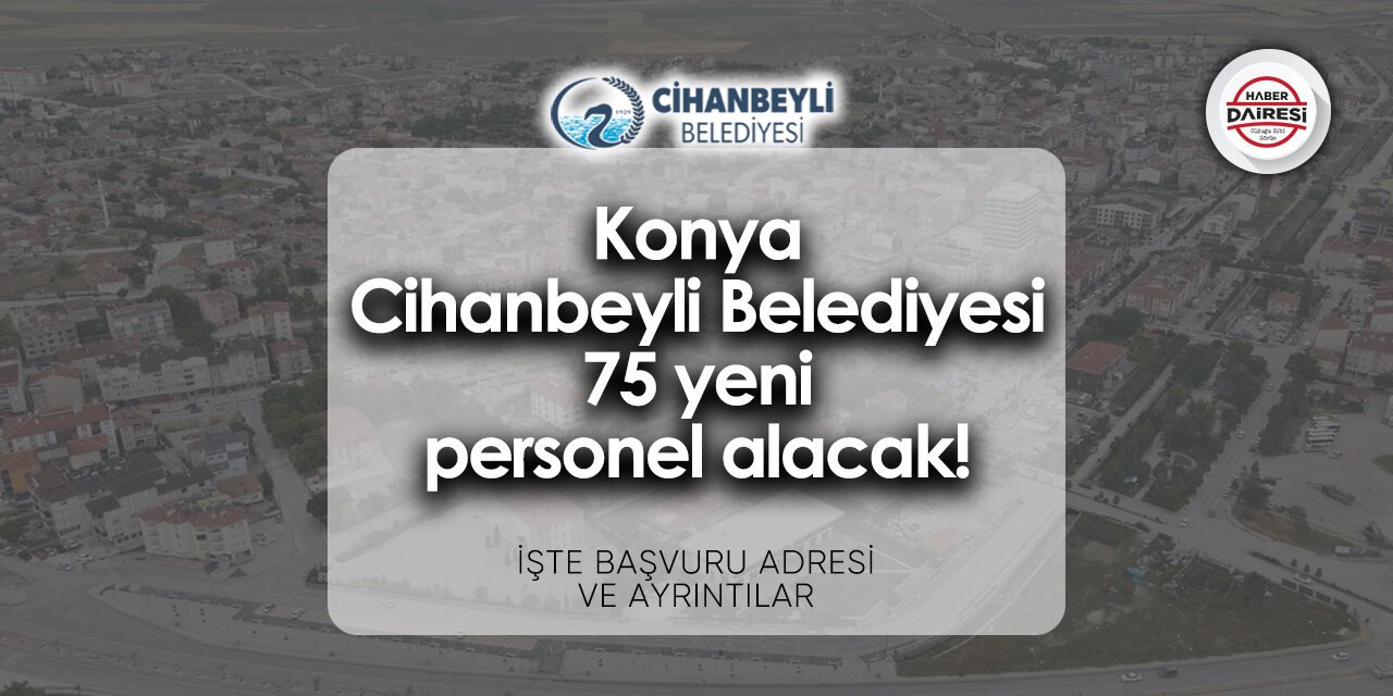 Konya Cihanbeyli Belediyesi personel alımı 2024 | 75 işçi alacak!