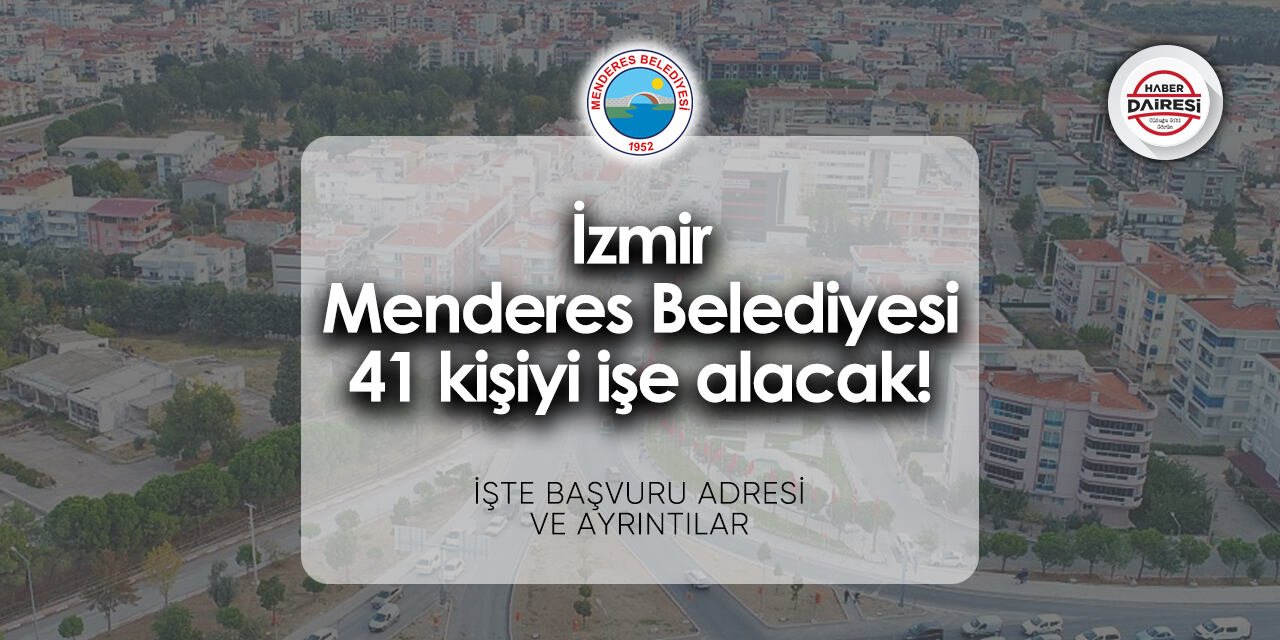 İzmir Menderes Belediyesi iş ilanları 2024 | 41 kişi alacak!