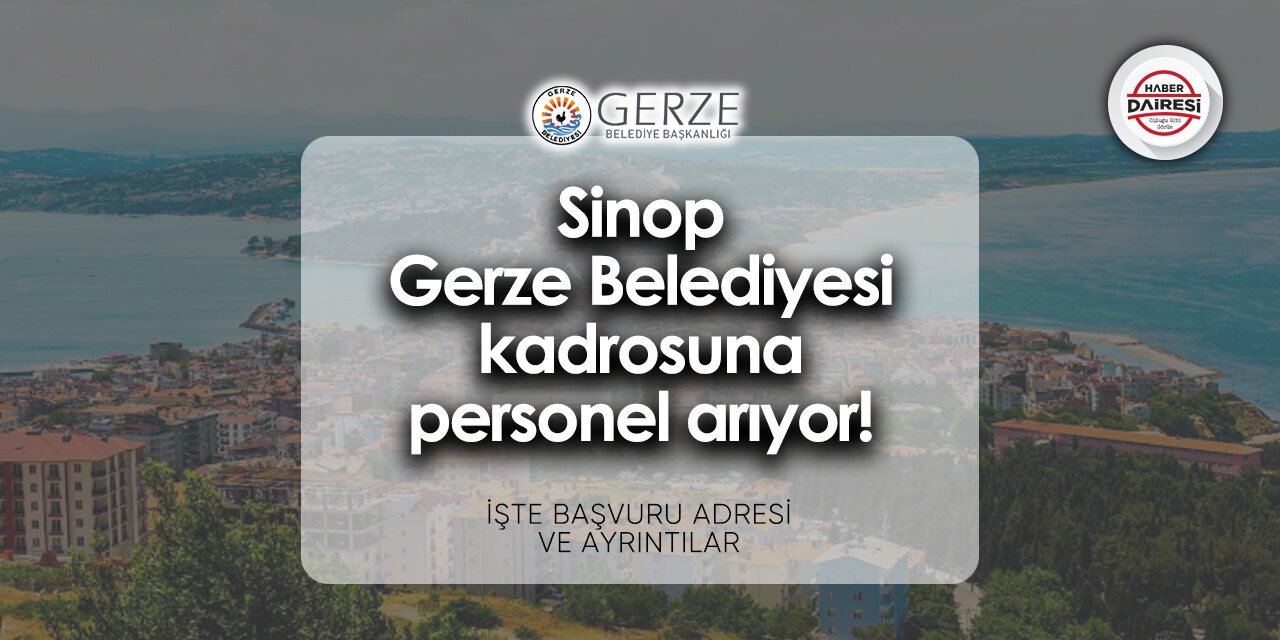 Sinop Gerze Belediyesi iş ilanları 2024 | İşte başvuru adresi