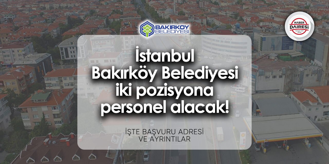 İstanbul Bakırköy Belediyesi personel alımı - iş ilanları 2024