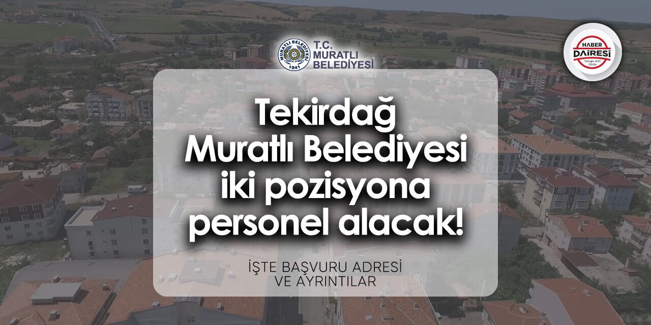 Tekirdağ Muratlı Belediyesi personel alımı 2024 | Başvurular başladı