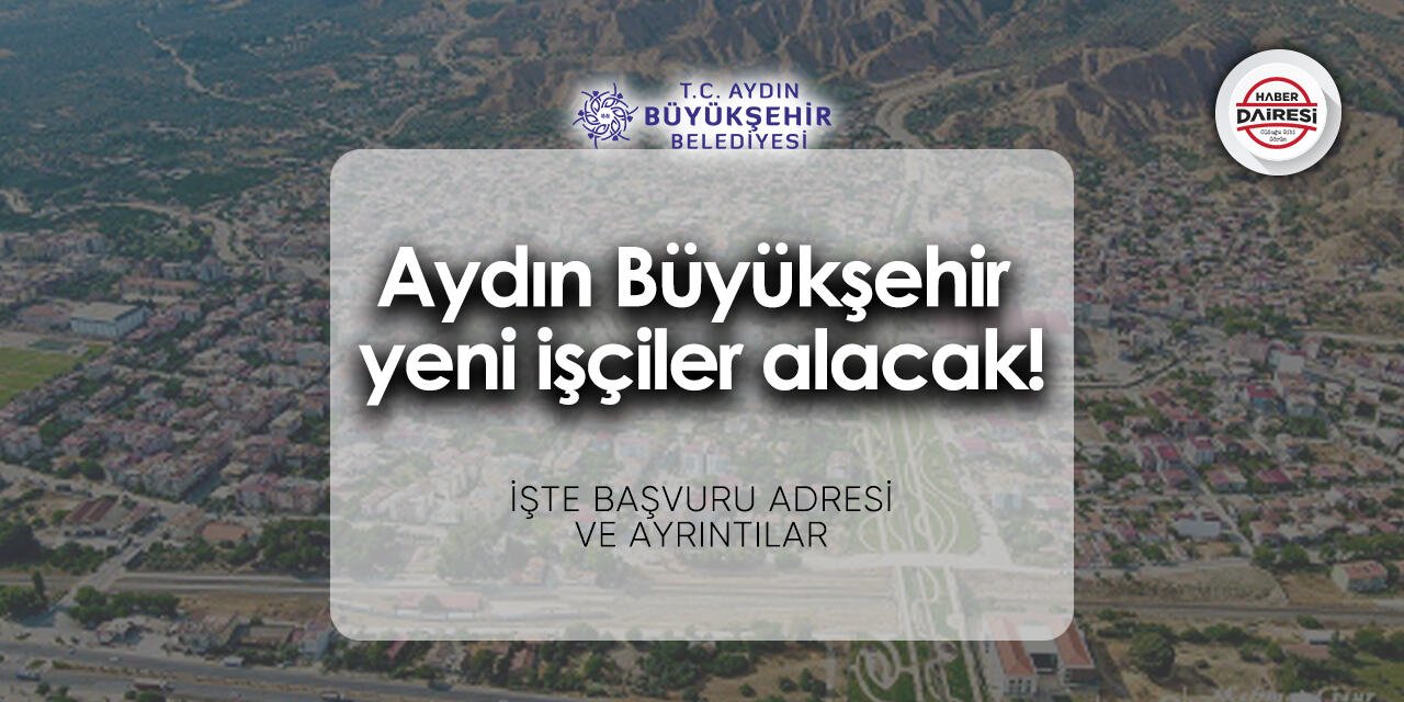 Aydın Büyükşehir Belediyesi işçi alımı 2024 | Şartlar belli oldu!