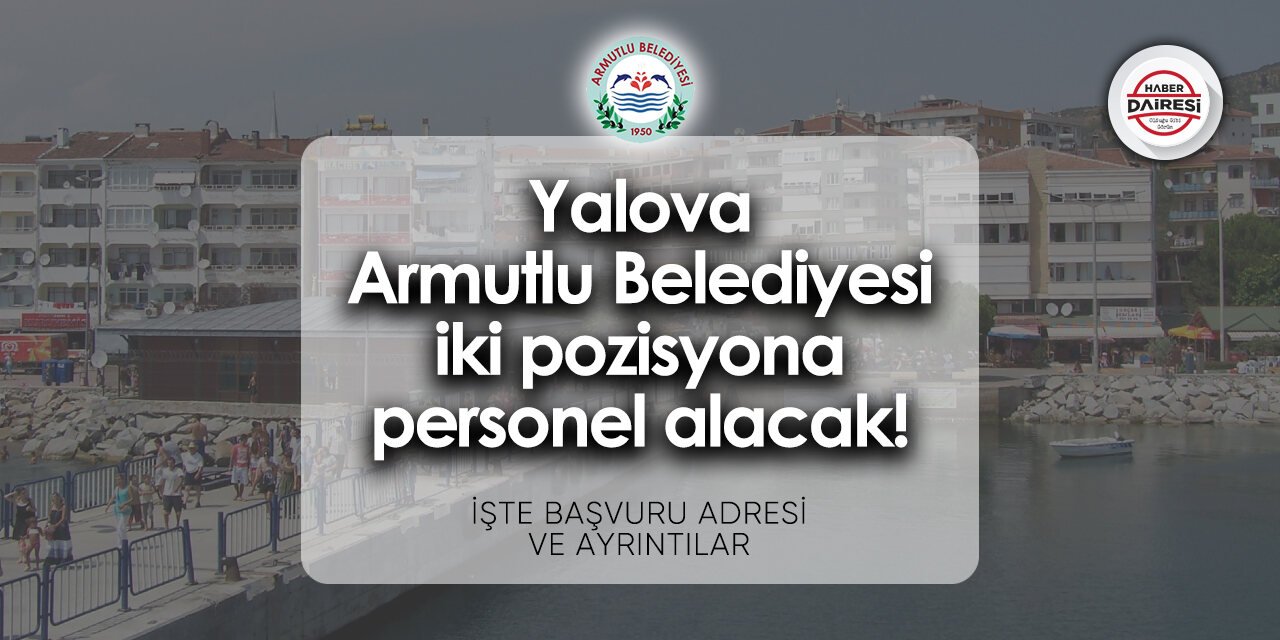 Armutlu Belediyesi iş ilanları 2024 | İki pozisyona personel alacak!