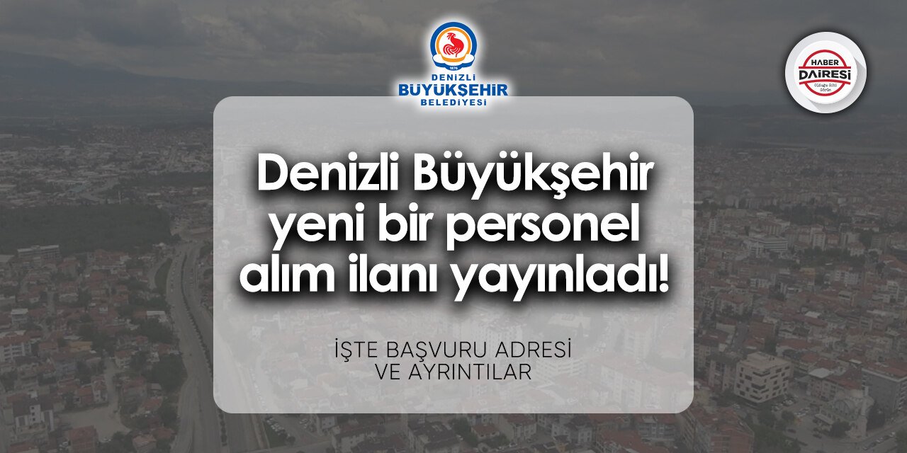 Denizli Büyükşehir Belediyesi iş ilanları 2024 | Başvurular başladı!