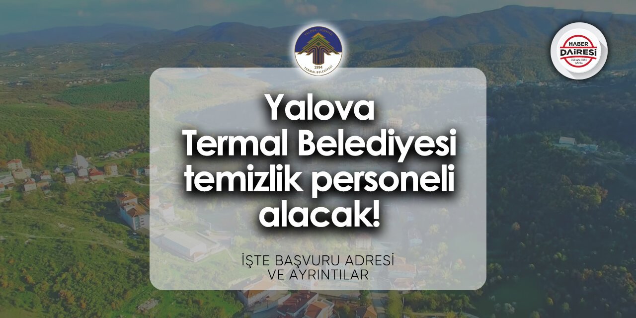 Termal Belediyesi personel alımı - iş ilanları 2024 | Temizlik personeli alacak!