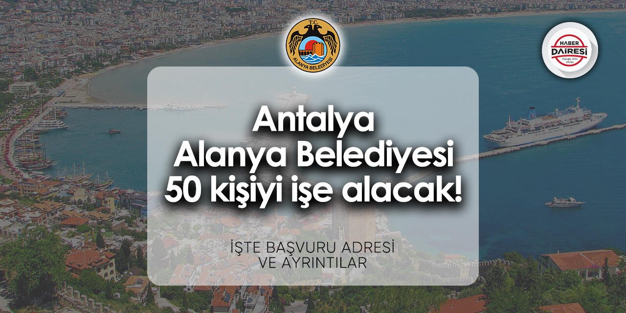 Alanya Belediyesi personel alımı 2024 | 50 kişiyi işe alacak!