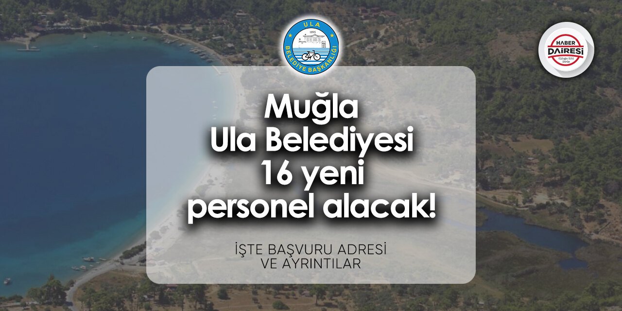 Ula Belediyesi personel alımı - iş başvurusu 2024 | 16 kişiyi işe alacak!