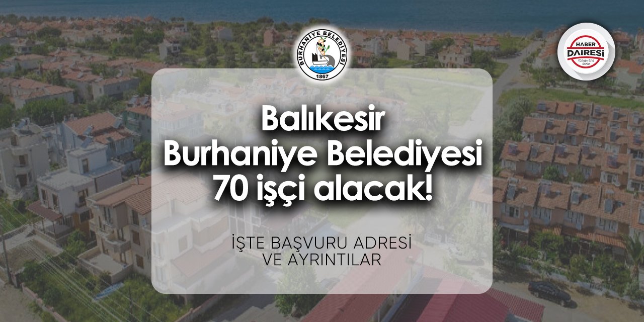 Balıkesir Burhaniye Belediyesi iş ilanları 2024 | 70 işçi alacak!