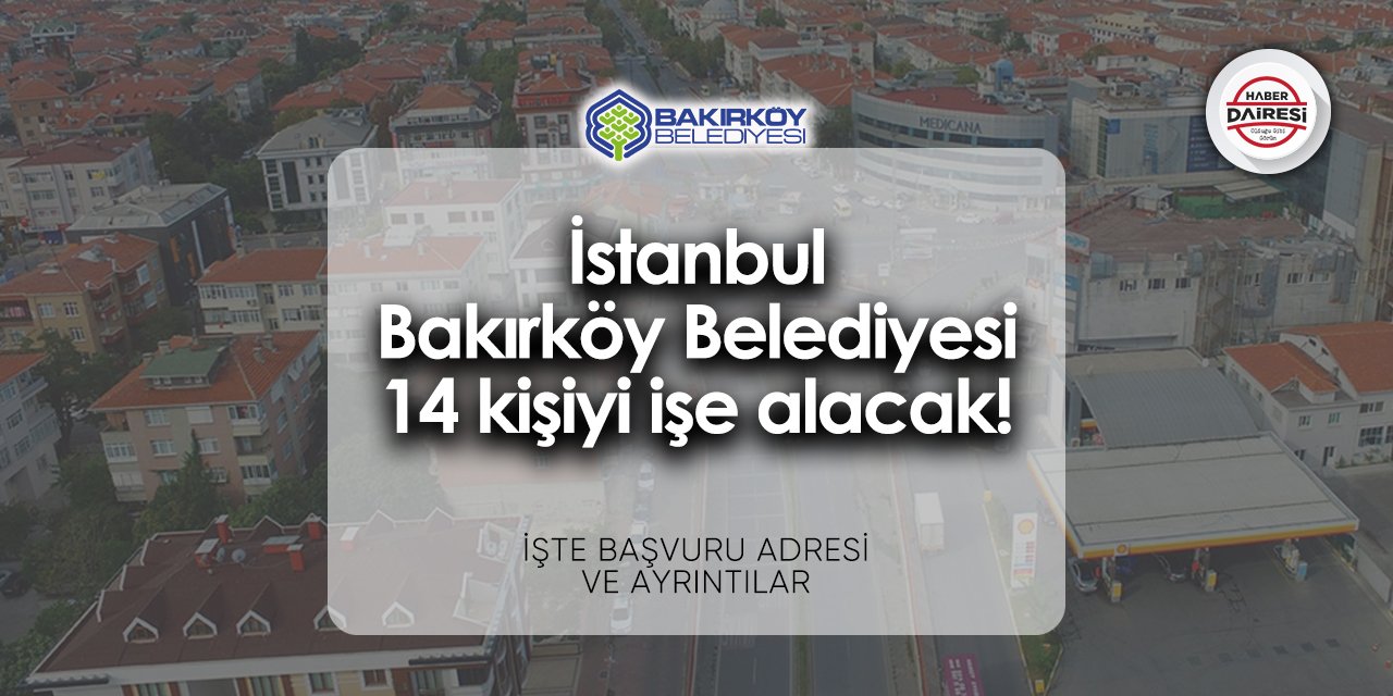 Bakırköy Belediyesi personel alımı 2024 | 14 kişiyi işe alacak!