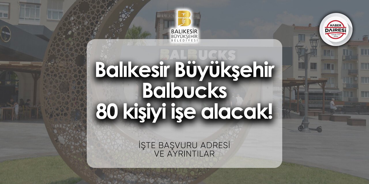 Balıkesir Büyükşehir Balbucks personel alımı - iş ilanları 2024 | 80 kişi alacak!