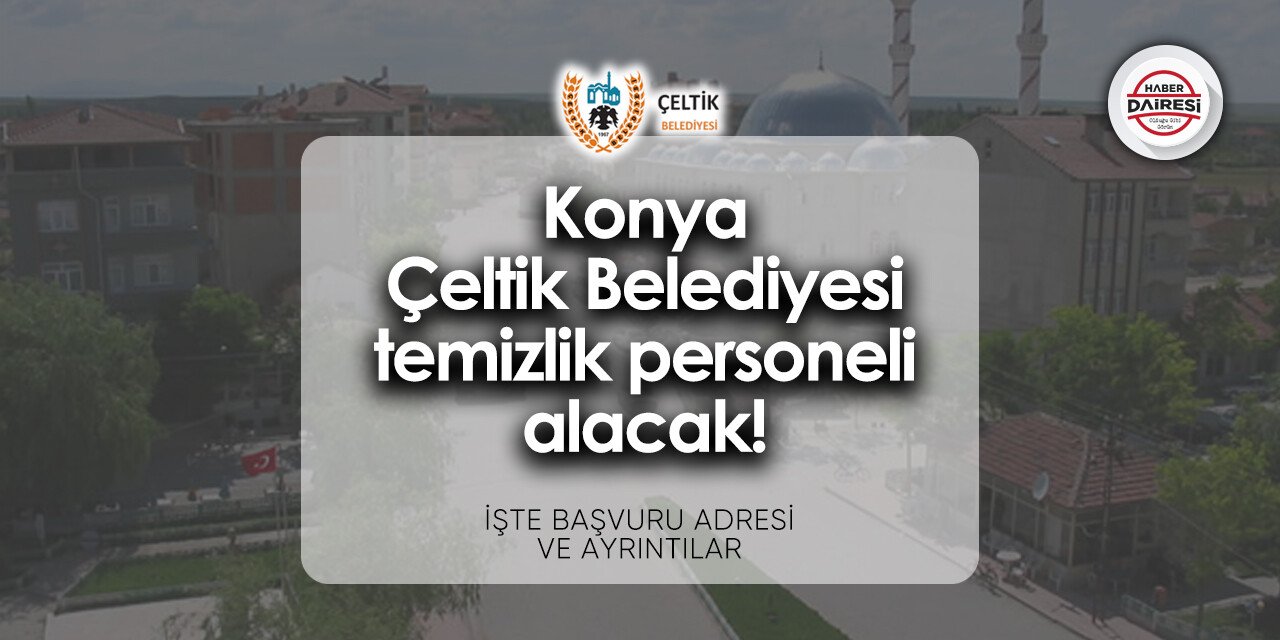 Konya Çeltik Belediyesi işçi alımı 2024 | Başvurular başladı!