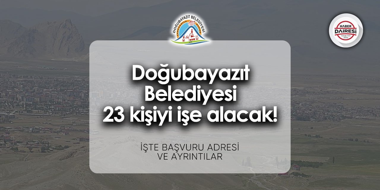 Doğubayazıt Belediyesi personel - işçi alımı 2024 | 23 kişi alacak!