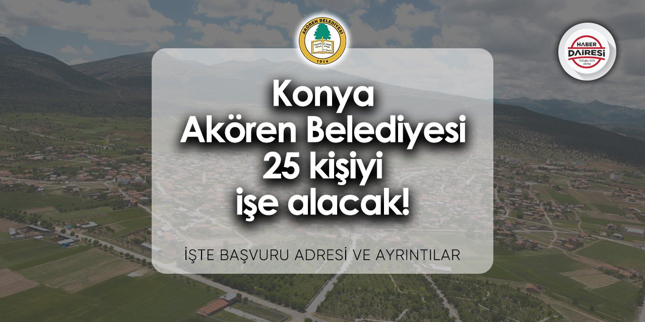 Konya Akören Belediyesi personel alımı 2024 | 25 kişi alacak!