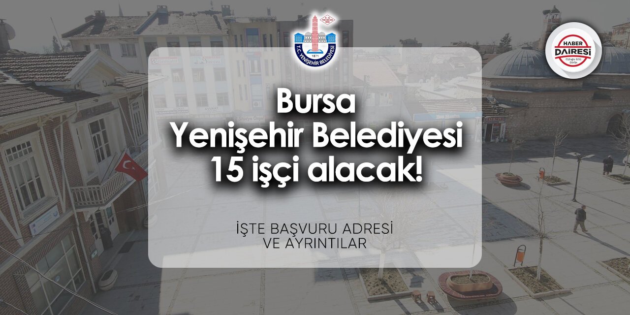 Yenişehir Belediyesi personel alımı 2024 | 15 işçi alacak!