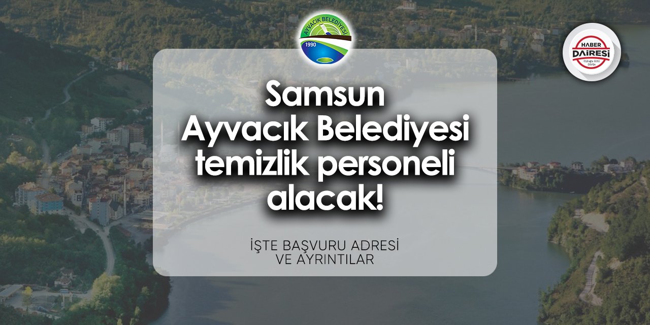 Samsun Ayvacık Belediyesi iş ilanları 2024 | Temizlik personeli alacak!