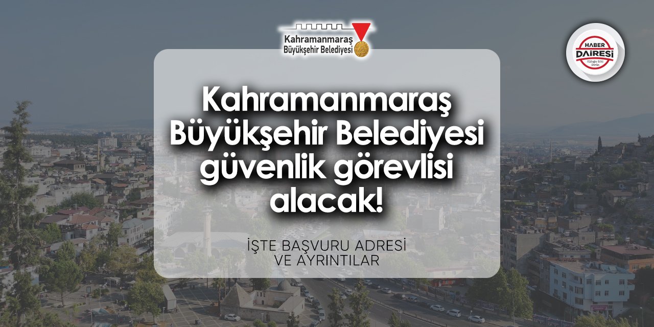 Kahramanmaraş Büyükşehir Belediyesi iş ilanları 2024 | İşte şartlar