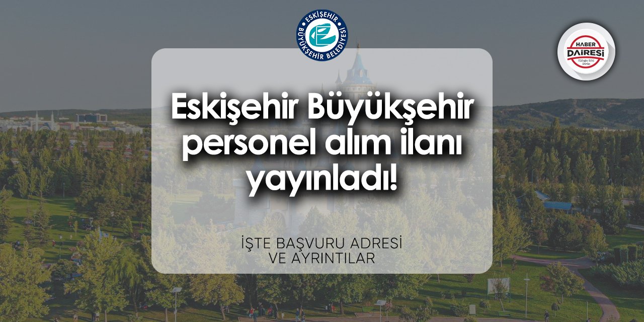 Eskişehir Büyükşehir Belediyesi iş başvurusu 2024