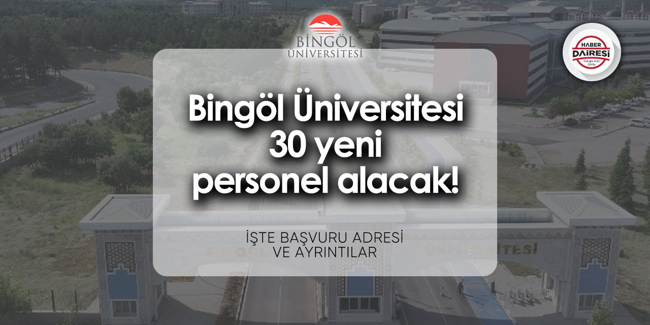 Bingöl Üniversitesi personel alımı 2024 | 30 kişiyi işe alacak!
