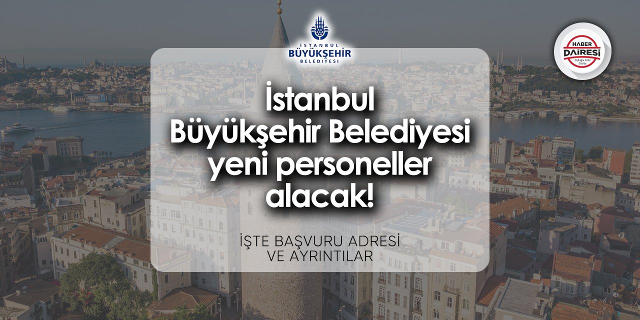 İstanbul Büyükşehir Belediyesi iş ilanları 2024 | TIKLA BAŞVUR