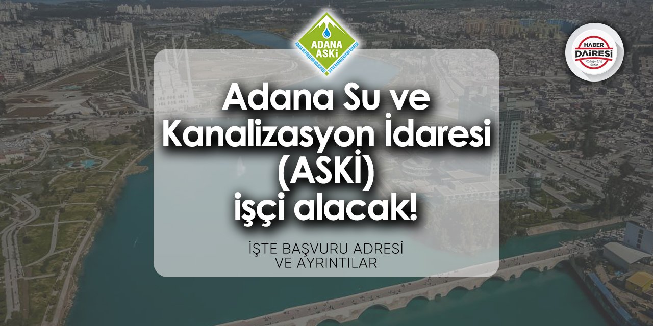Adana Su ve Kanalizasyon İdaresi ASKİ iş ilanları 2024
