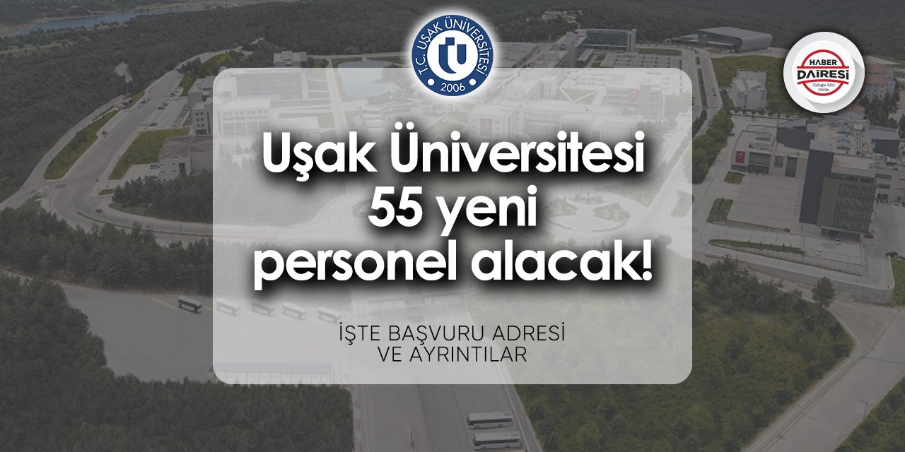 Uşak Üniversitesi personel alımı 2024 | 55 kişi alacak!