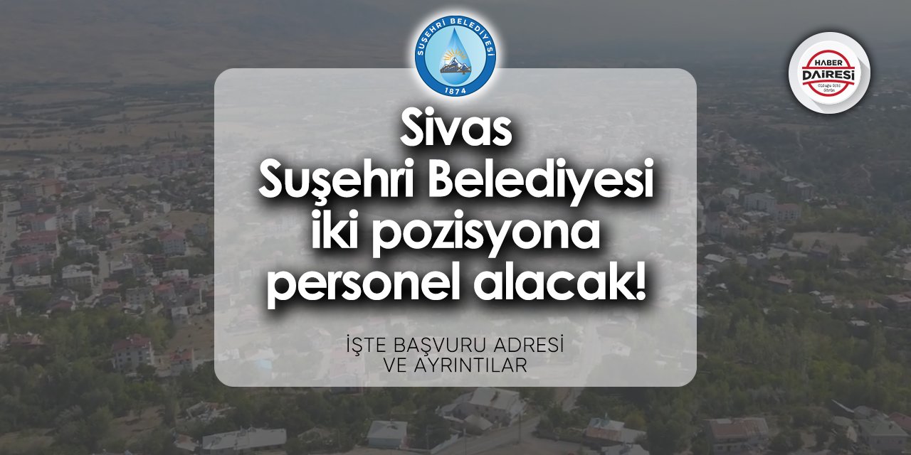Sivas Suşehri Belediyesi personel alımı 2024