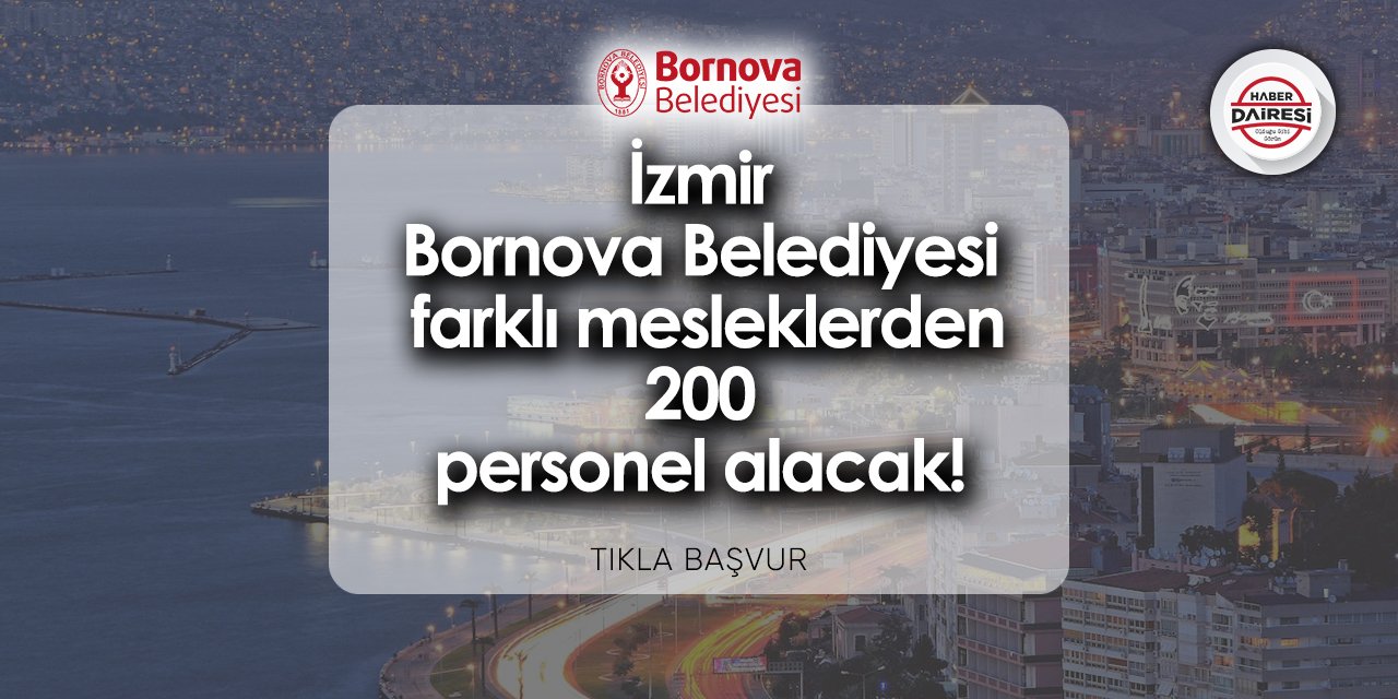 İzmir Bornova Belediyesi iş ilanları 2024 | 200 kişi alacak!