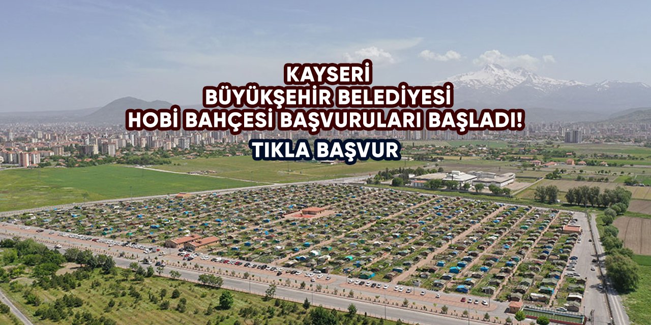Kayseri Büyükşehir Belediyesi hobi bahçesi başvurusu 2024 | TIKLA BAŞVUR