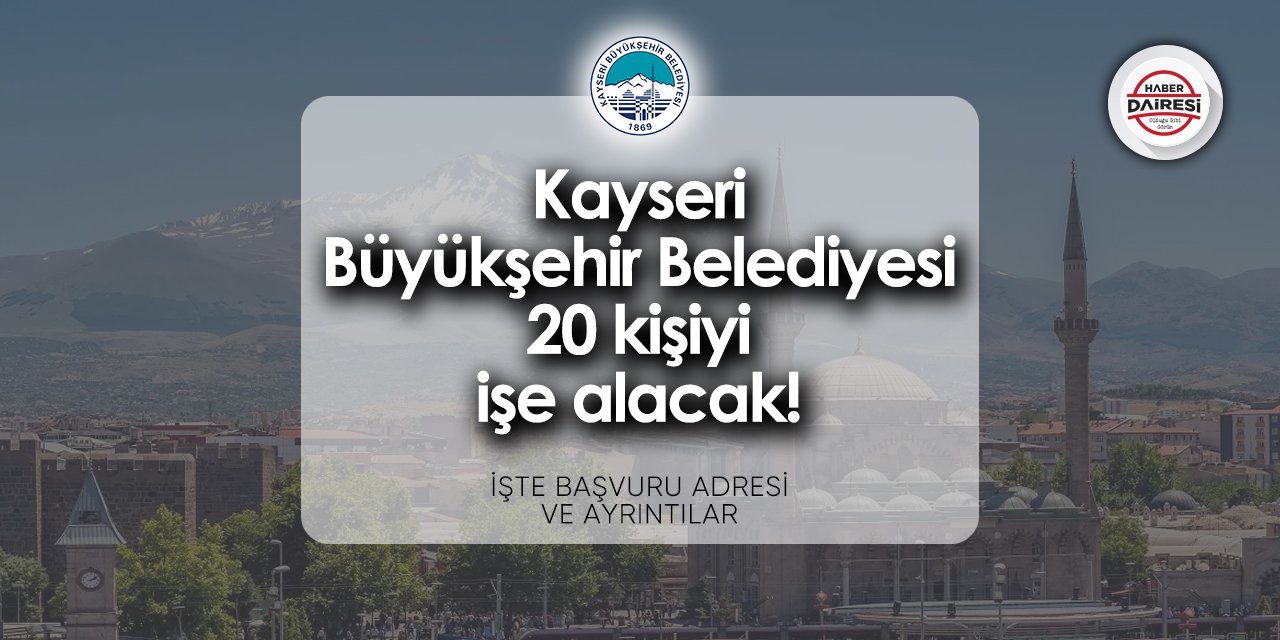 Kayseri Büyükşehir Belediyesi personel alımı 2024 | 20 kişi alacak!