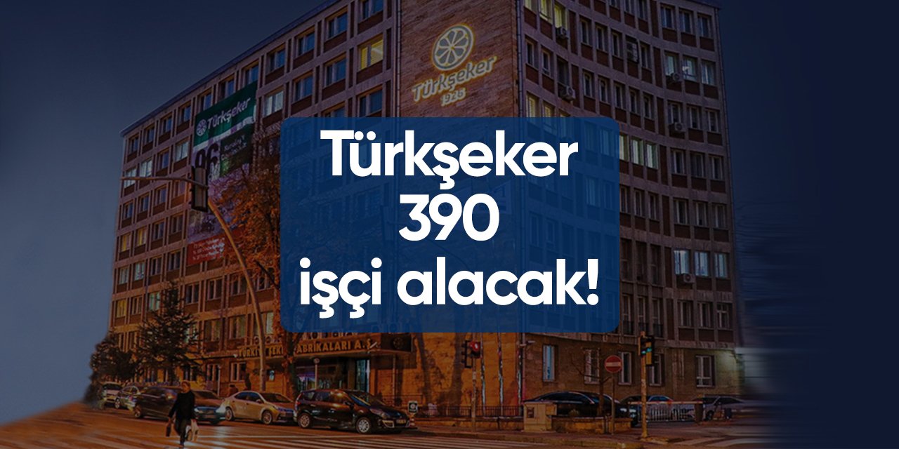 Türkşeker 390 işçi alımı 2024