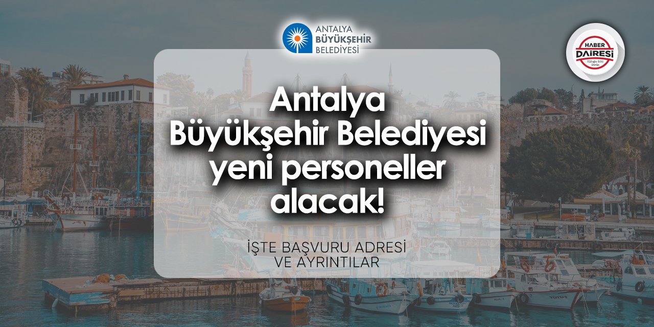 Antalya Büyükşehir Belediyesi personel alımı başvurusu 2024