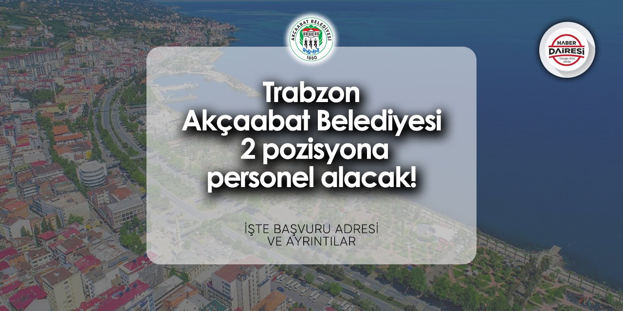 Trabzon Akçaabat Belediyesi personel alımı 2024 TIKLA BAŞVUR