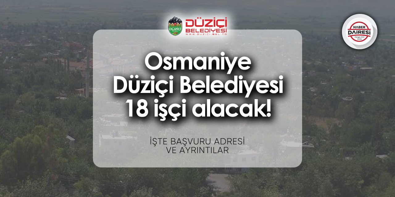 Osmaniye Düziçi Belediyesi işçi alımı 2024