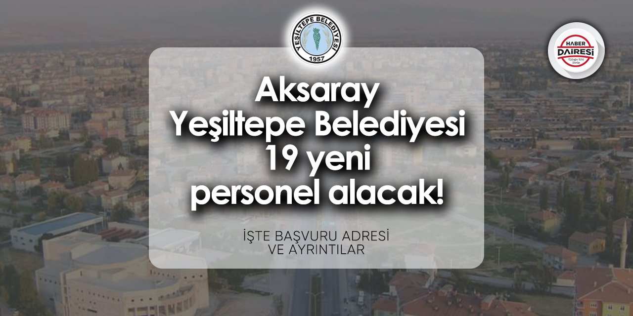 Aksaray Yeşiltepe Belediyesi personel alımı 2024