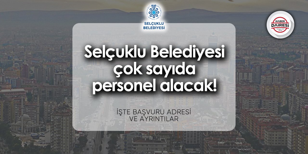 Konya Selçuklu Belediyesi iş başvurusu 2024
