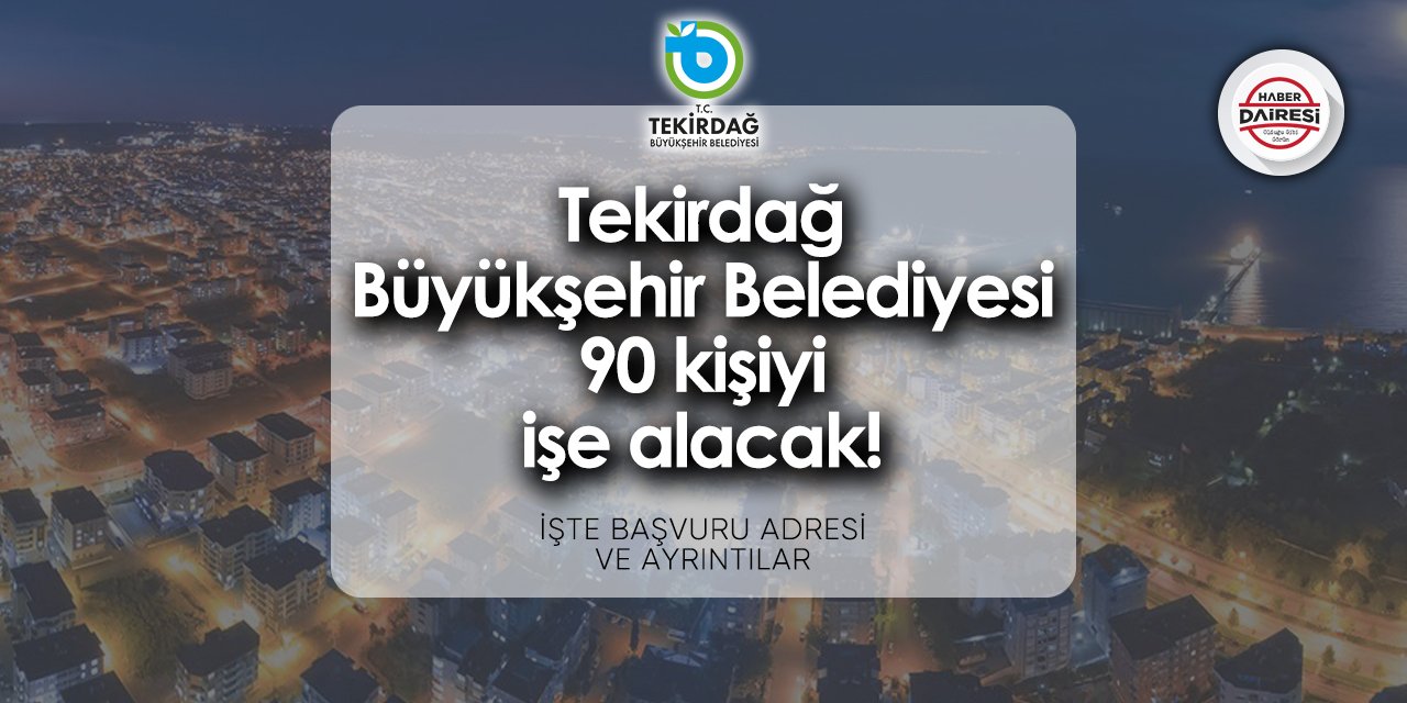 Tekirdağ Büyükşehir Belediyesi 90 personel alımı 2024